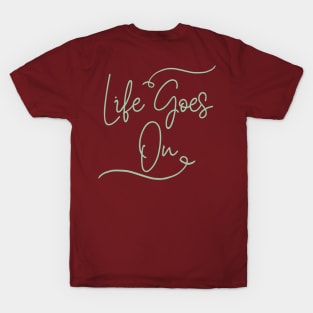 Life goes on T-Shirt